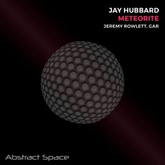 Jay Hubbard - Meteorite (Jeremy Rowlett Remix) [Abstract Space]