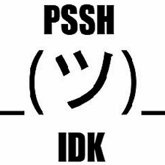 Pssh IDK Episode 10