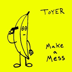 Toyer - Make A Mess