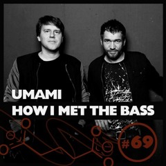 umami - HOW I MET THE BASS #69