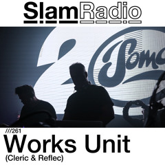 #SlamRadio - 261 - Works Unit (Cleric and Reflec)