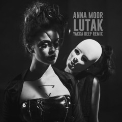 Anna Moor - Lutak (Yakka Deep Remix)