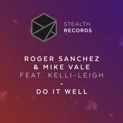Premiere | Roger Sanchez & Mike Vale Feat. Kelli - Leigh - Do It Well (Extended Mix) Stealth