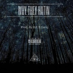 Why They Hatin Prod. By B.E.S Gang