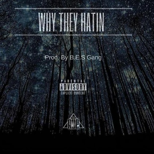 Why They Hatin Prod. By B.E.S Gang