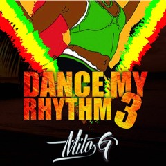 Dance My Rhythm Vol 3 (Dance Hall Mix) Mixed By Milo G