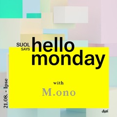 M.ono @ Suol says hello monday! Open Air (21.08.17, Ipse)
