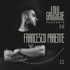 PODCAST #30 LOW GROOVE RECORDS - FRANCESCO PARENTE