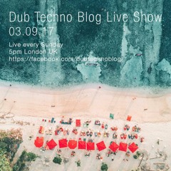 Dub Techno Blog Live Show 109 - 03.09.17