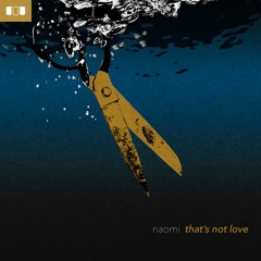 Naomi - That's Not Love