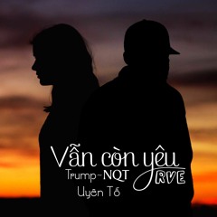 Vẫn còn yêu -Trump~ (NQT X Uyên Tố )Prod. INS Beats