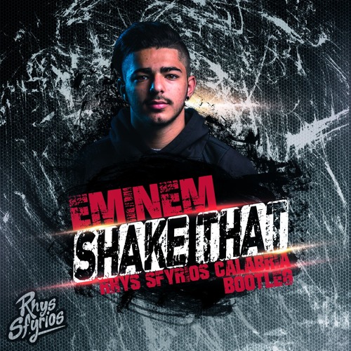 Eminem - Shake That (Rhys Sfyrios Calabria Bootleg)