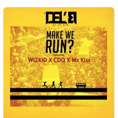 Make We Run (feat. Wizkid, CDQ & Mz Kiss)