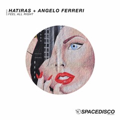Hatiras & Angelo Ferreri - FEEL ALL RIGHT // Spacedisco Records