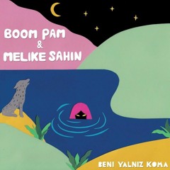 Boom Pam & Melike Şahin - Beni Yalniz Koma
