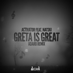 Activator Feat Natski - Greta Is Great (Adaro Remix)(Edit) (Activa Dark)(Out Now!)