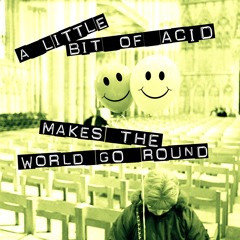 A Little Bit Of Acid Makes The World Go Round