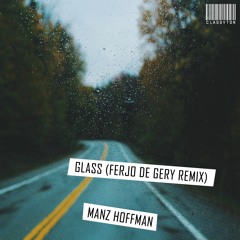Manz Hoffman - Glass (Ferjo De Gery Remix) [OUT NOW]