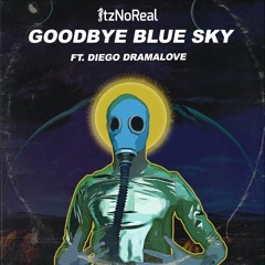 ItzNoReal - "Goodbye Blue Sky" (ft. Diego Dramalove)