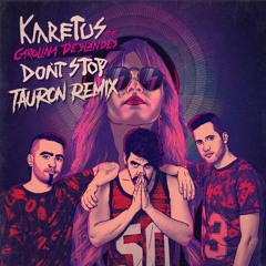 Karetus X Carolina Deslandes - Don't Stop (Tauron Remix)