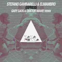 STEFANO GAMBARELLI & ELMAMBRO "EXPRESS" (GARY CAOS VS DOCTOR MAWE! REMIX)