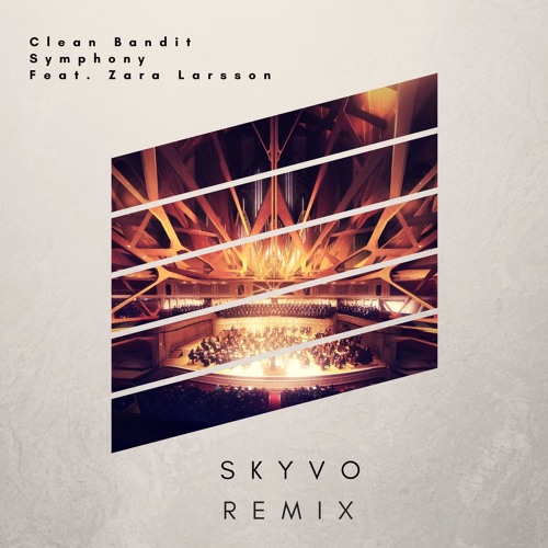 Clean Bandit ft. Zara Larsson - Symphony (Skyvo Remix) by Skyvo - Free  download on ToneDen