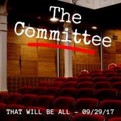 Committee Meeting - That Will Be All [09/28/17]