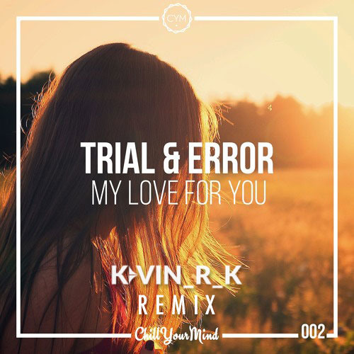 Trial & Error - My Love for You (Kevin_R_K Remix)