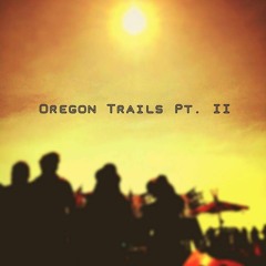 Oregon Trails pt. II