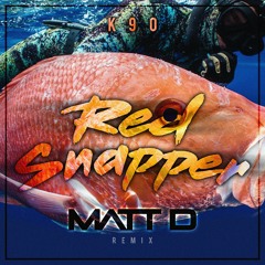 K90 - Red Snapper Matt D Unofficial Remix **FREE DOWNLOAD**