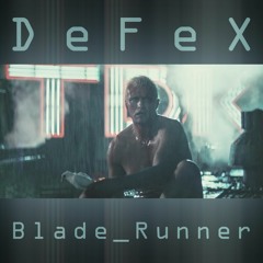 DeFeX - Blade Runner (2017 Remaster)