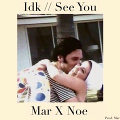 Idk // See You - Mar Diez X Noe