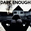 Dark Enough (Original Song).mp3