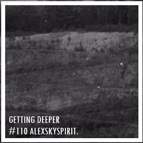 Getting Deeper Podcast #110 Mixed By Alexskyspirit