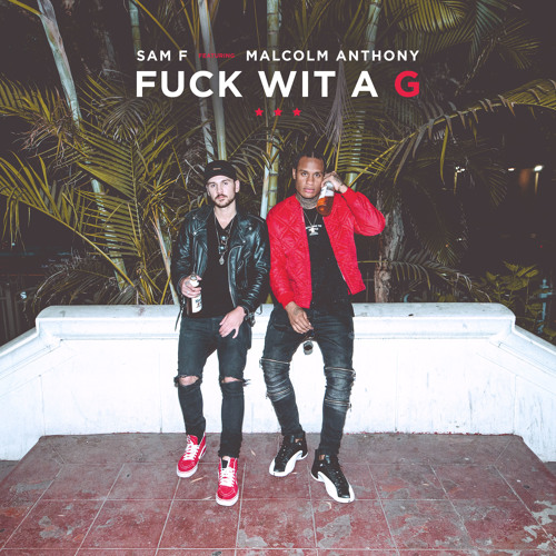 Fuck Wit A G ft. Malcolm Anthony