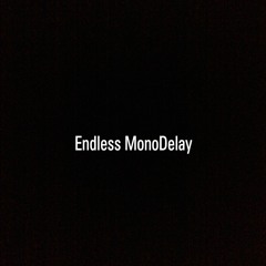 Endless MonoDelay