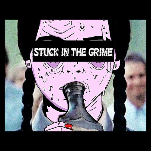 STUCK IN THE GRIME