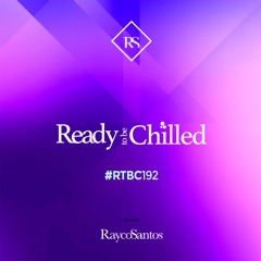 READY To Be CHILLED Podcast 192 mixed by Rayco Santos