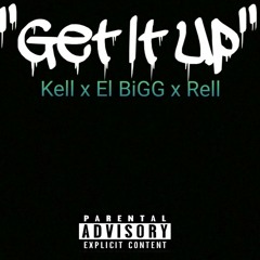 Kell- Get It Up ( Feat. MLB BIGG & 2 Hell ) Prod By. LOOPGOONZ