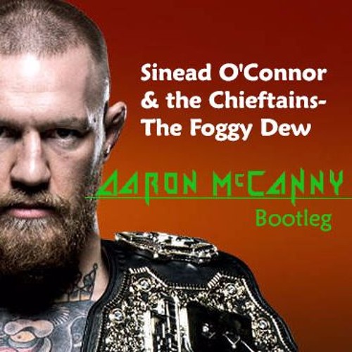 Stream Sinead O Connor The Chieftains The Foggy Dew Aaron Mccanny Stream Sinead O Connor The Chieftains The Foggy Dew Aaron Mccanny