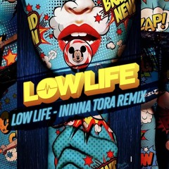 Low Life - Ininna Tora Remix