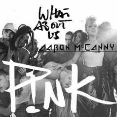 Pink-What About Us (Aaron McCanny Bootleg)