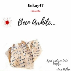 Been Awhile (Enkay47)