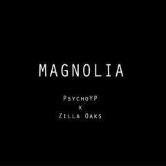 Magnolia Remix - PsychoYP x Zilla Oaks
