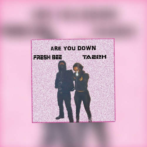 Are You Down (Ft Tae2x) prod by Sez