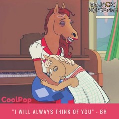 I Will Always Think Of You - Bojack Horseman