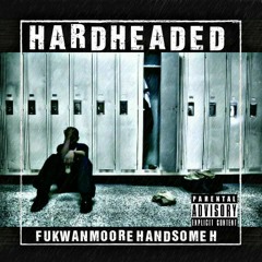 HARD HEADED FT HANDSOME H