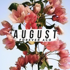 August, Forever Ago