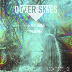 Outerskies X Grace Gunn X YvngPing - I Dont Get High