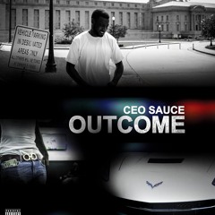 Ceo Sauce - Outcome (Prod. By Slymm Heavy)